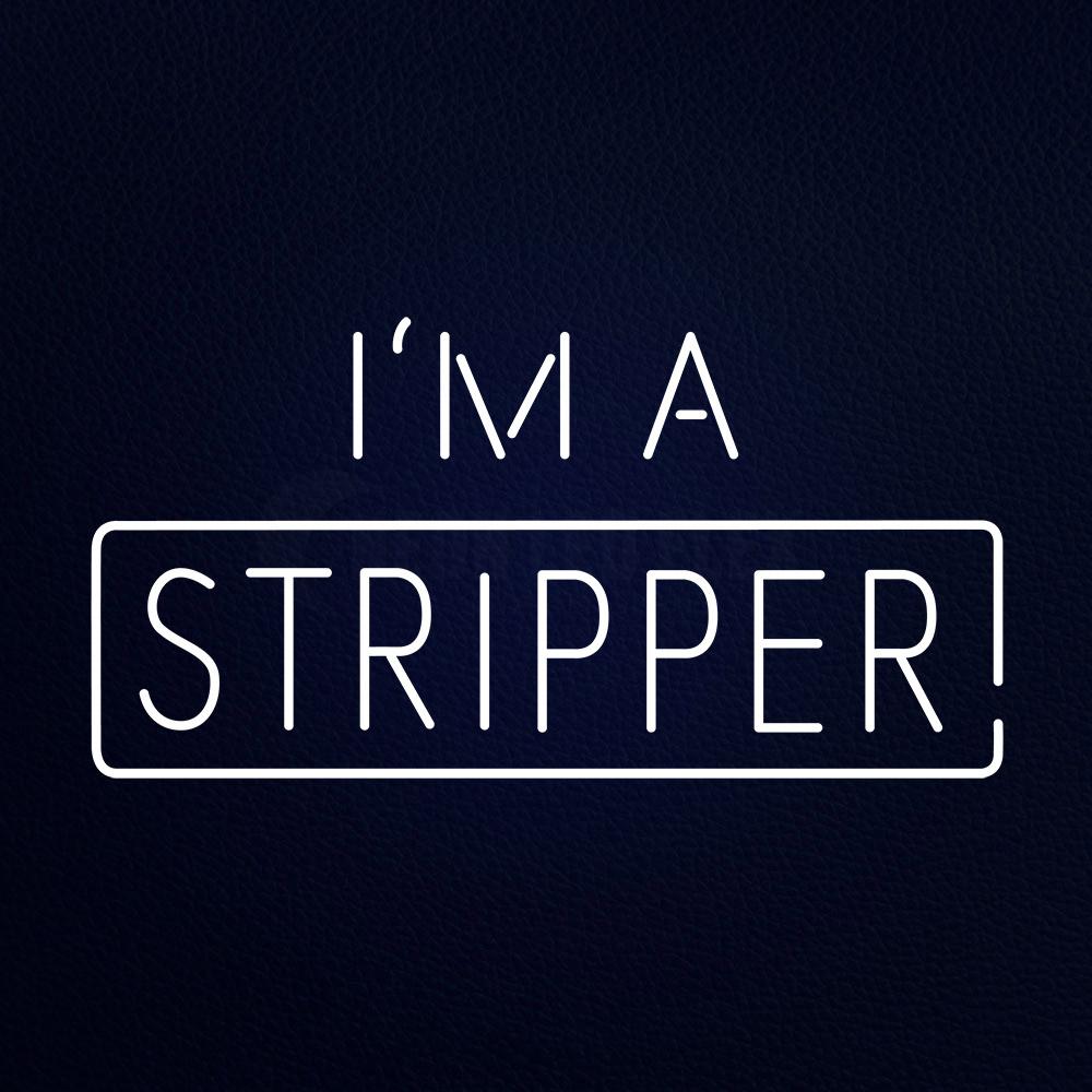 I M a Stripper Neon Flex Sign