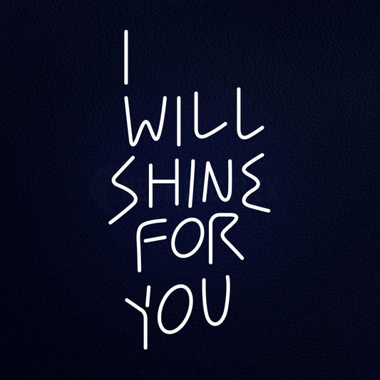 I Will Shine for You Neon Flex Sign