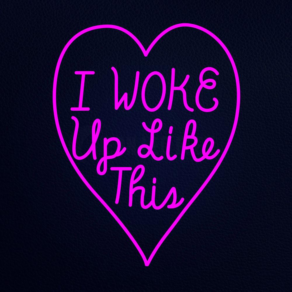 I Woke Up Like This With Heart Neon Flex Sign