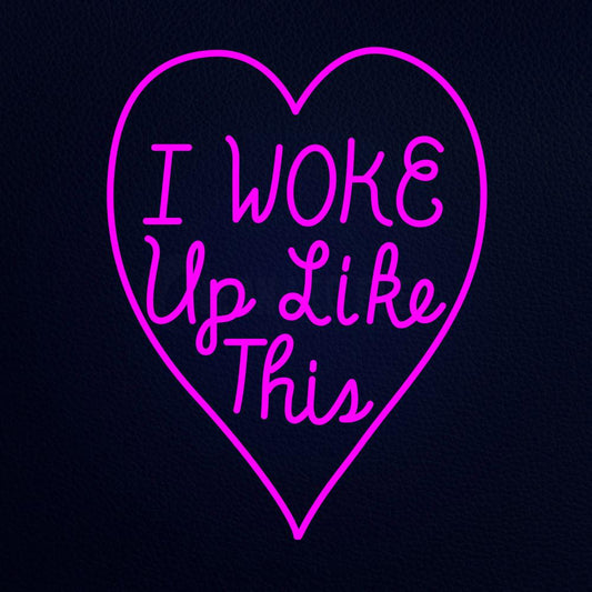 I Woke Up Like This With Heart Neon Flex Sign