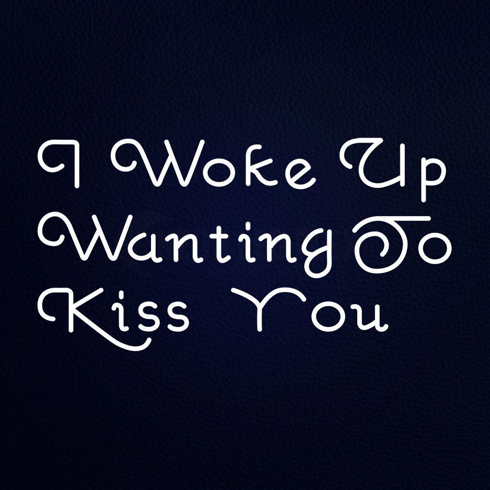 I Woke Up Wanting to Kiss You Neon Flex Sign