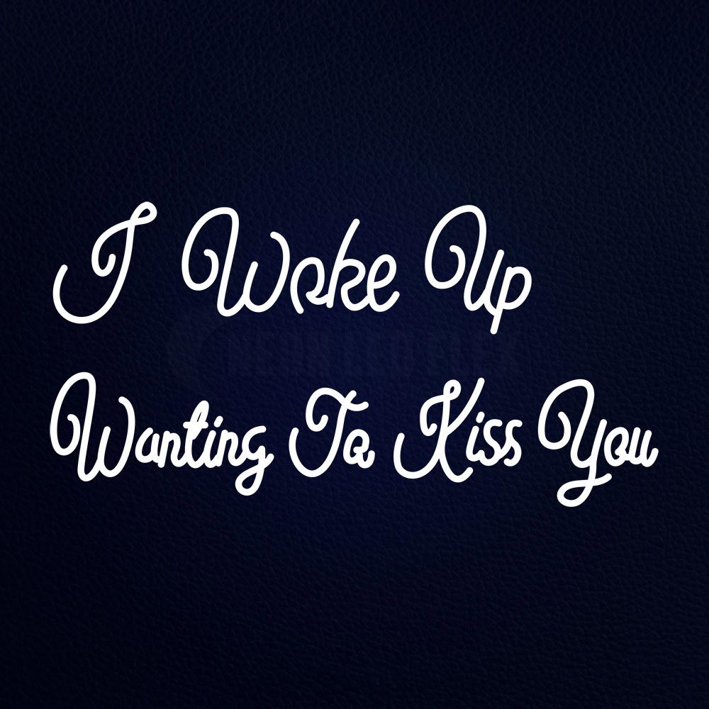 I Woke Up Wanting to Kiss You Neon Flex Sign