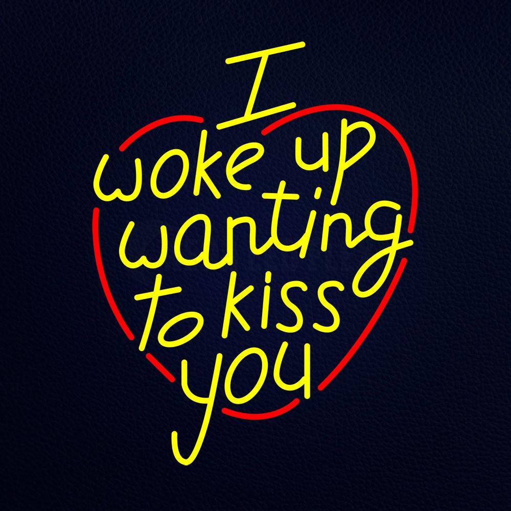 I Woke Up Wanting to Kiss You Neon Flex Sign