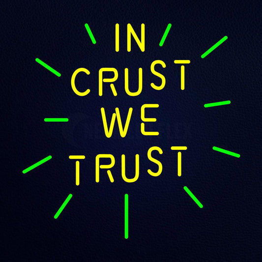 In Crust We Trust Neon Flex Sign