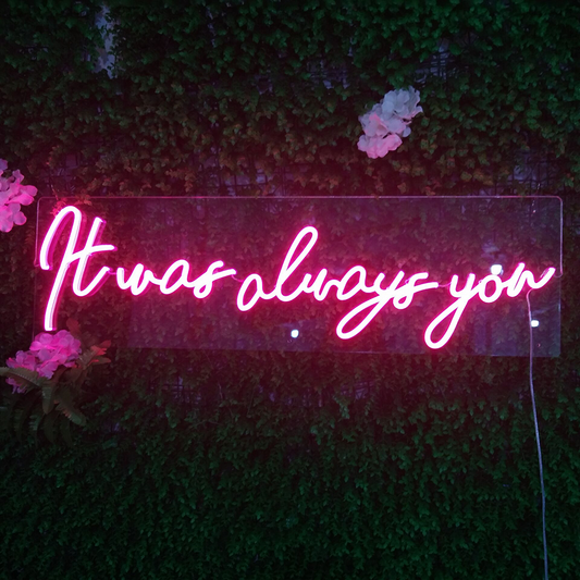 It Was Always You Neon Sign