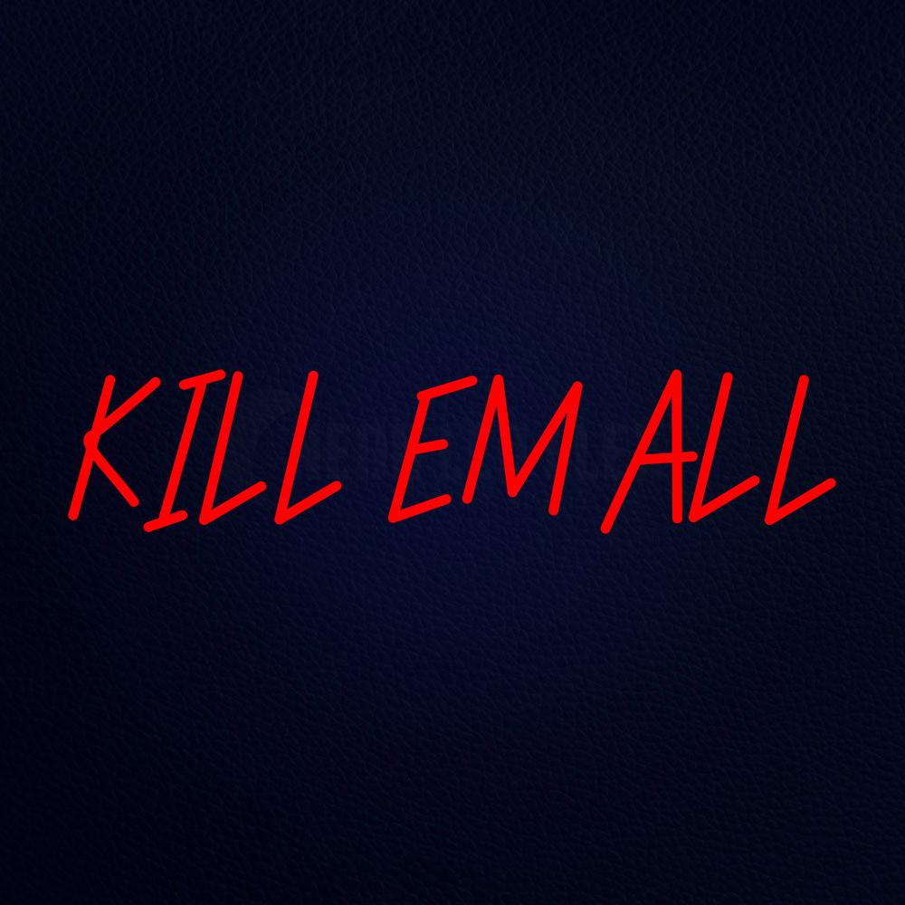 Kill Em All Neon Flex Sign