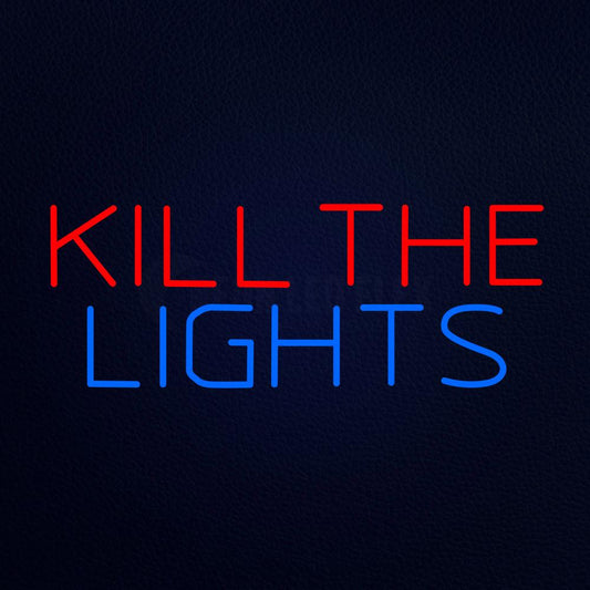 Kill the Lights Neon Flex Sign