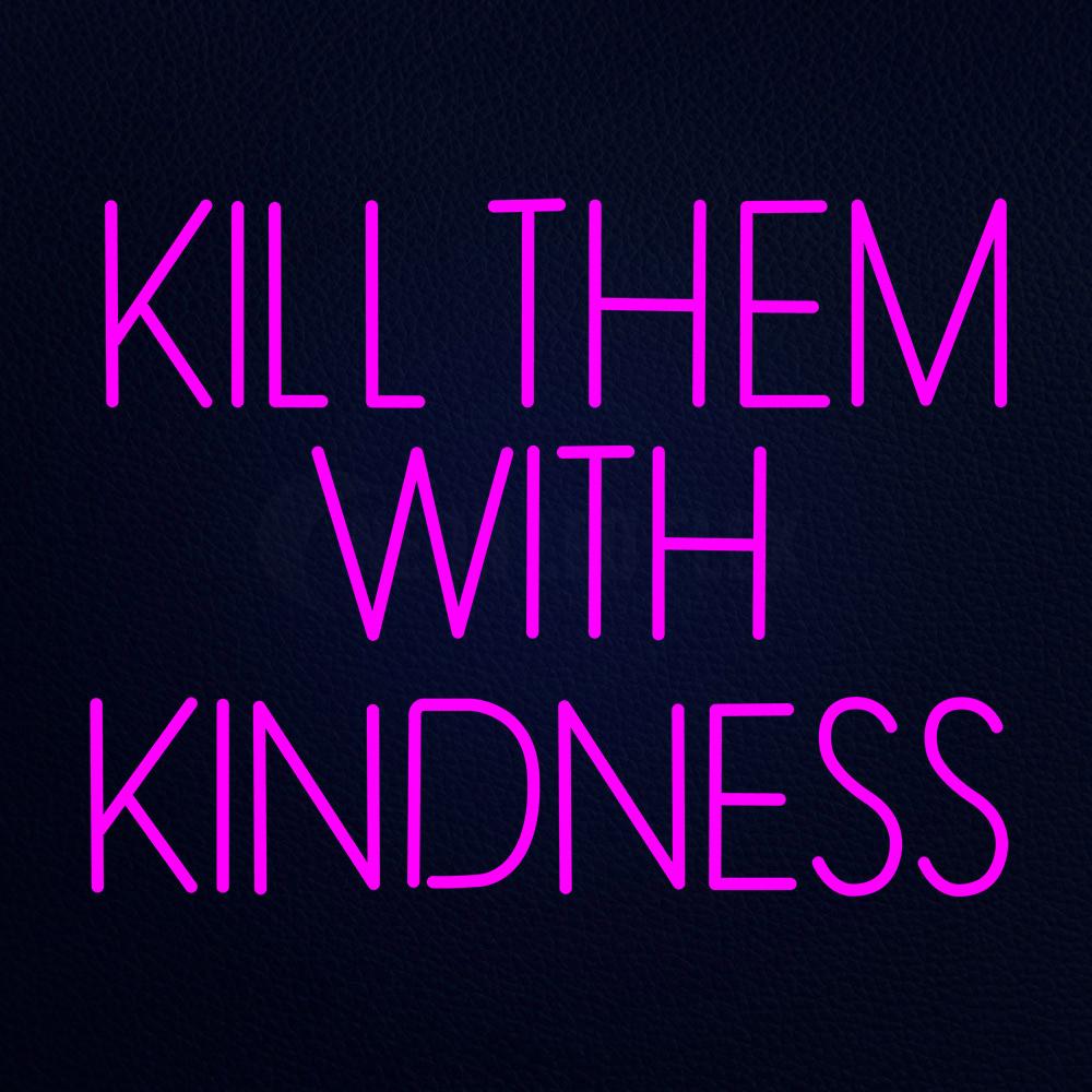 Kill Them With Kindness Neon Flex Sign