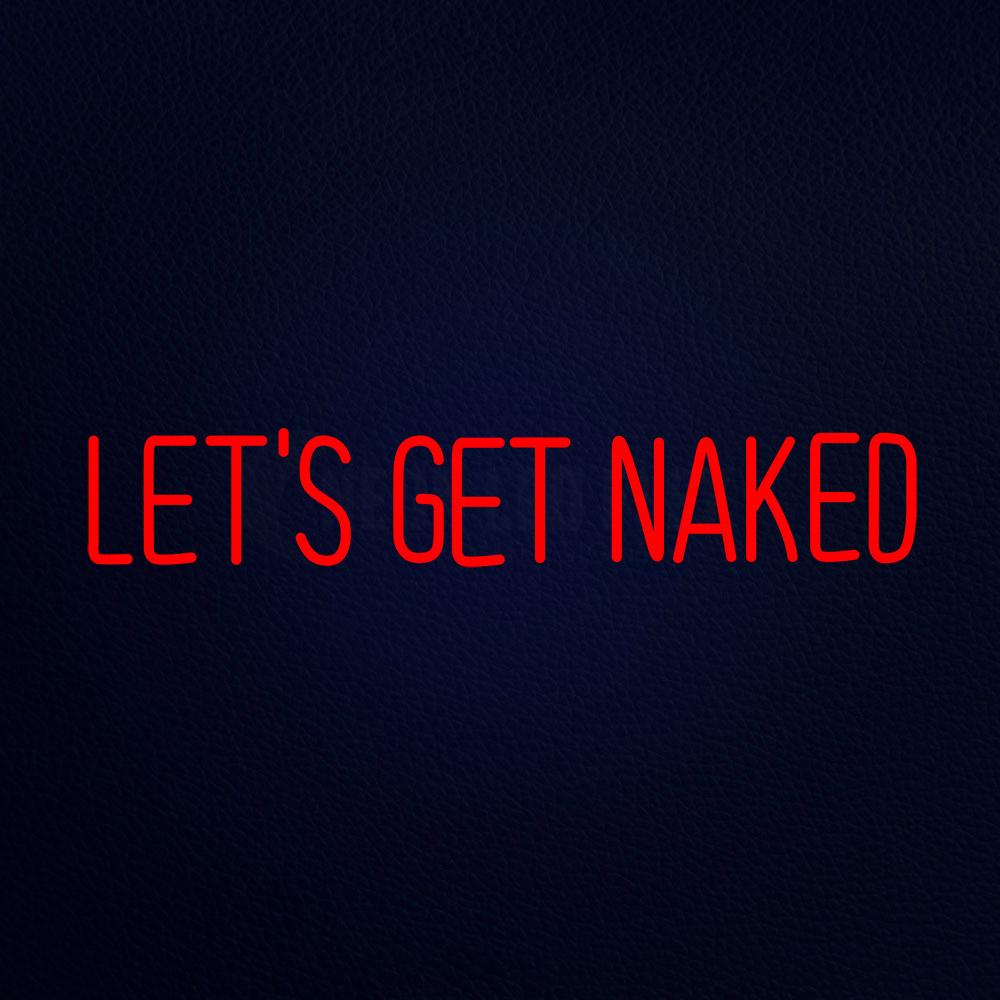 Lets Get Naked Neon Flex Sign