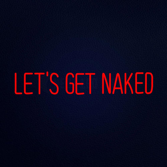 Lets Get Naked Neon Flex Sign