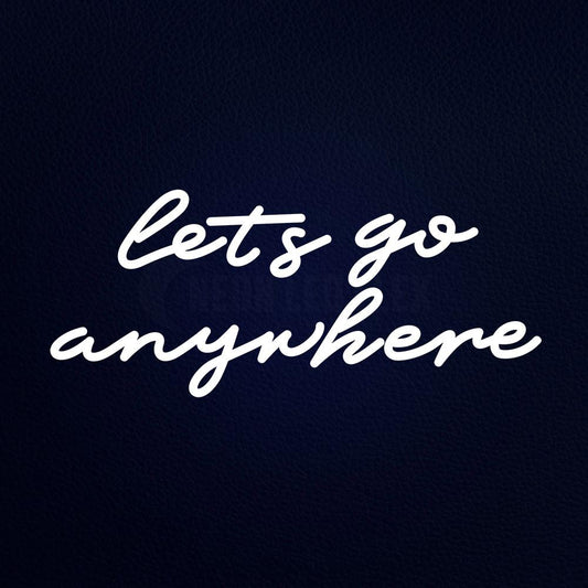 Lets Go Anywhere Neon Flex Sign