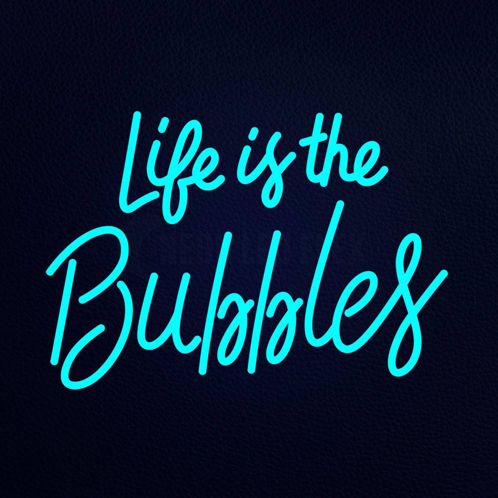 Life is the Bubbles Real Neon Flex Sign