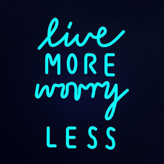 Live Moreworry Less Neon Flex Sign