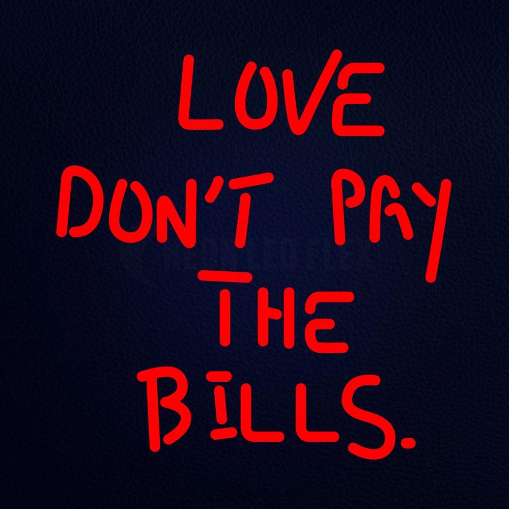 Love Dont Pay the Bill Neon Flex Sign