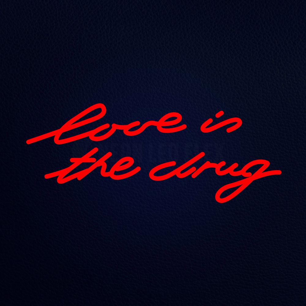 Love is the Drug Neon Flex Sign