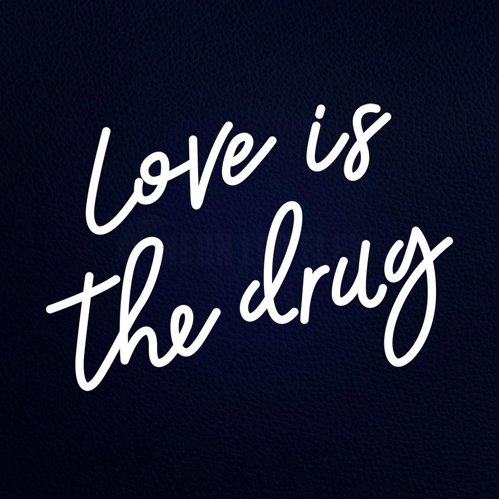 Love is the Drug Neon Flex Sign