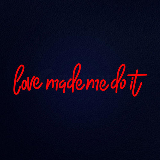 Love Made Me Do It Neon Flex Sign