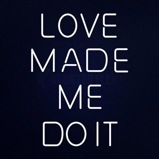 Love Made Me Do It Neon Flex Sign