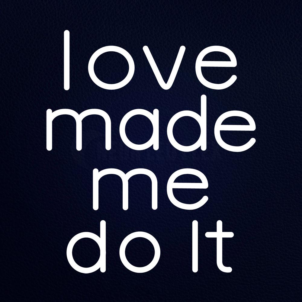 Love Me Made Me Do It Neon Flex Sign