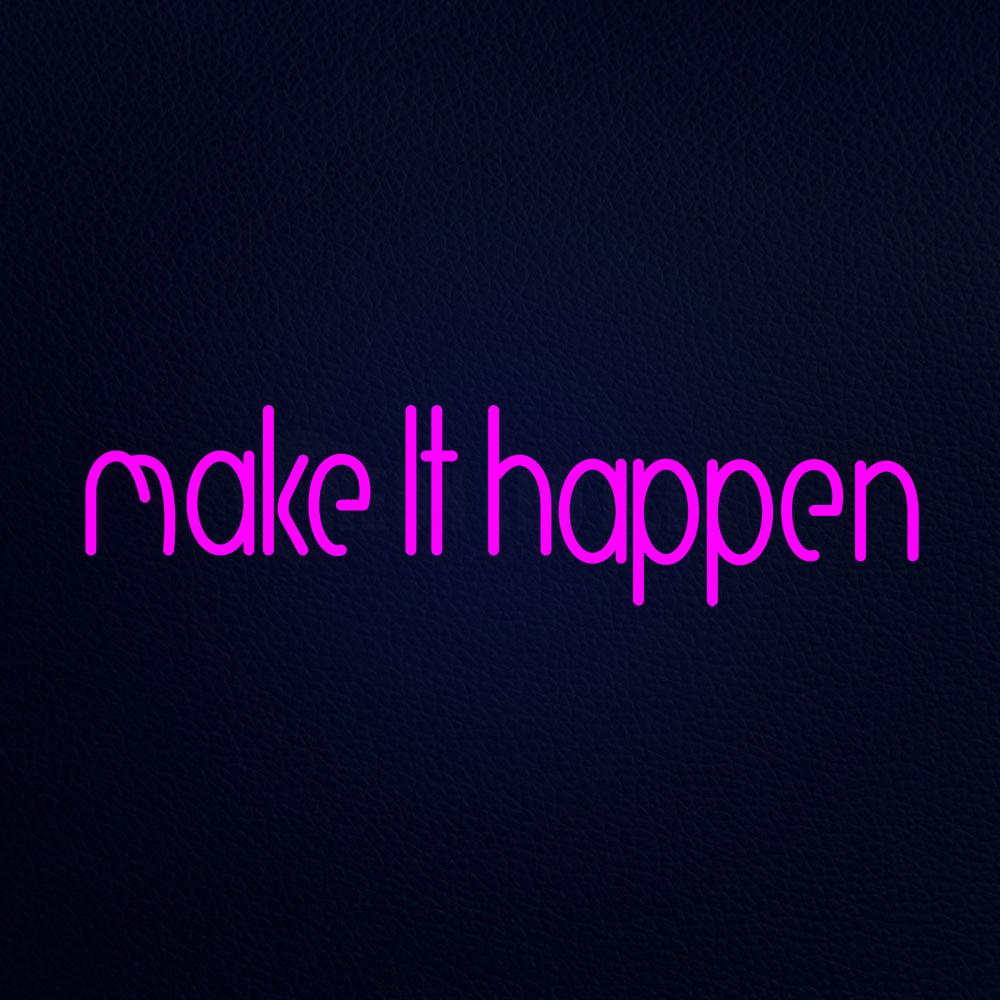 Make It Happen Neon Flex Sign