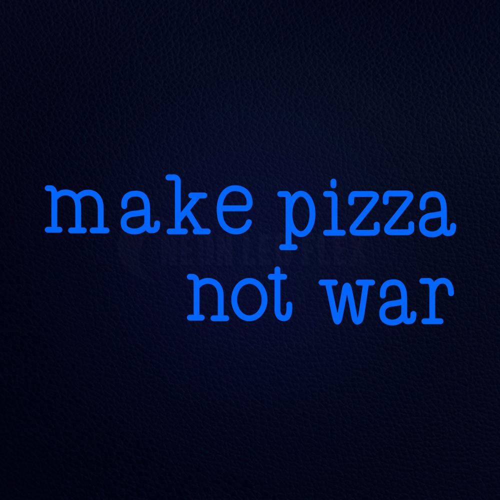 Make Pizza Not War Neon Flex Sign