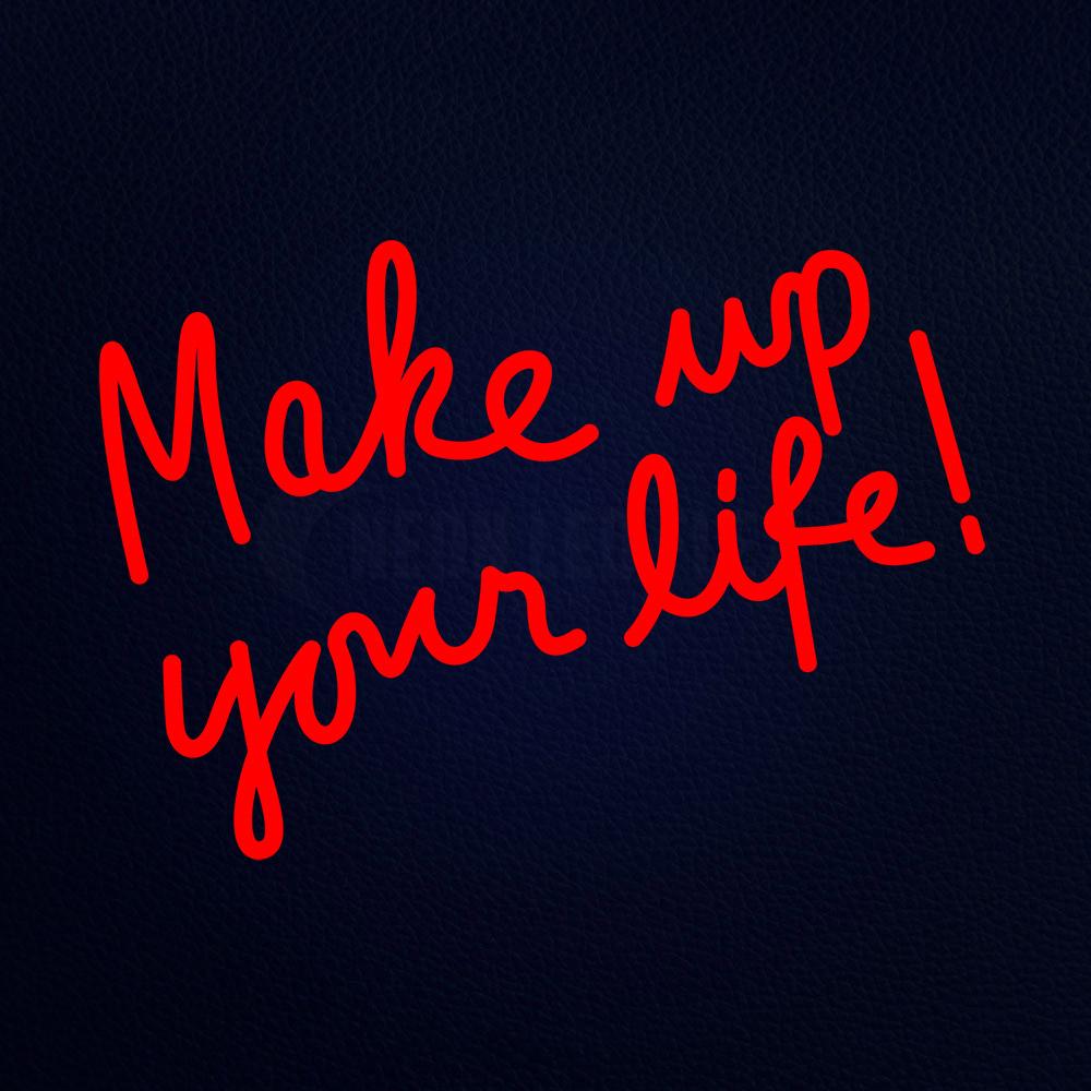 Make Up Your Life Neon Flex Sign