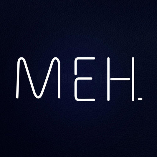 Meh Neon Flex Sign