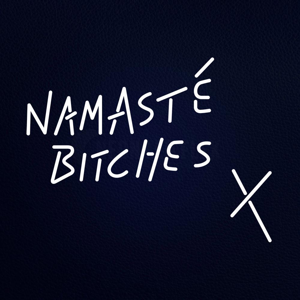 Namaste Bitches X Neon Flex Sign