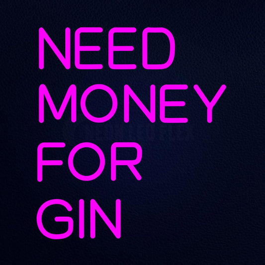 Need Money for Gin Neon Flex Sign