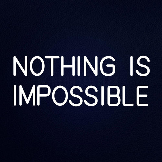 Nothing is Impossible Neon Flex Sign