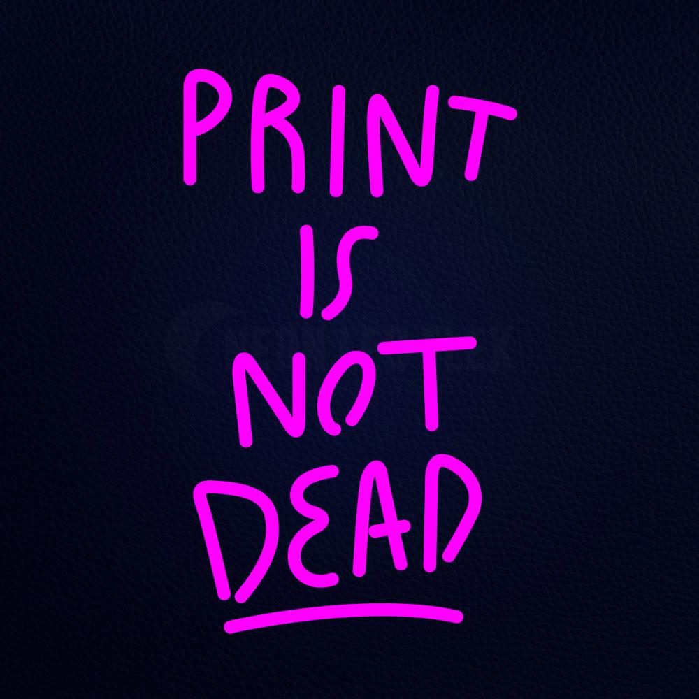 Print is Not Dead Neon Flex Sign