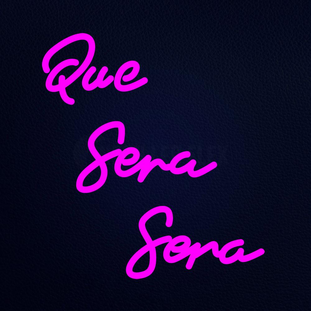 Que Sera Sera Real Neon Flex Sign