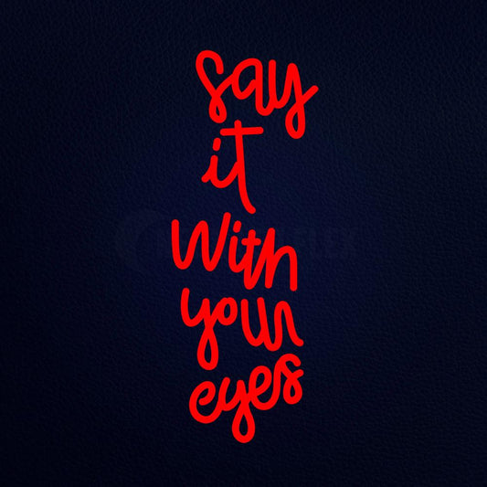 Say It With Your Eyes Neon Flex Sign