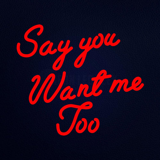 Say You Want Me Tool Neon Flex Sign