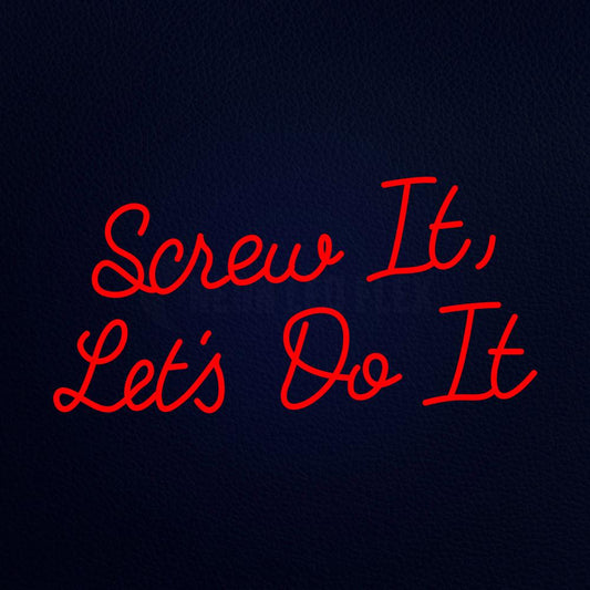 Screw It Lets Do It Neon Flex Sign