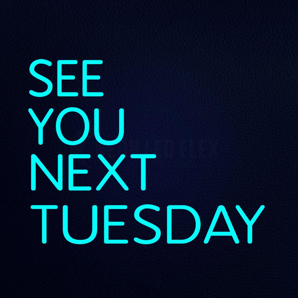 See You Next Tuesday Neon Flex Sign