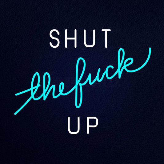 Shut Up Neon Flex Sign