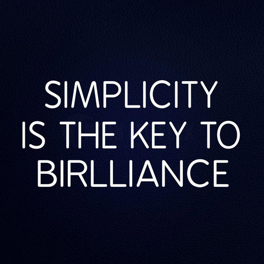 Simplicity is the Key to Brilliance Neon Flex Sign