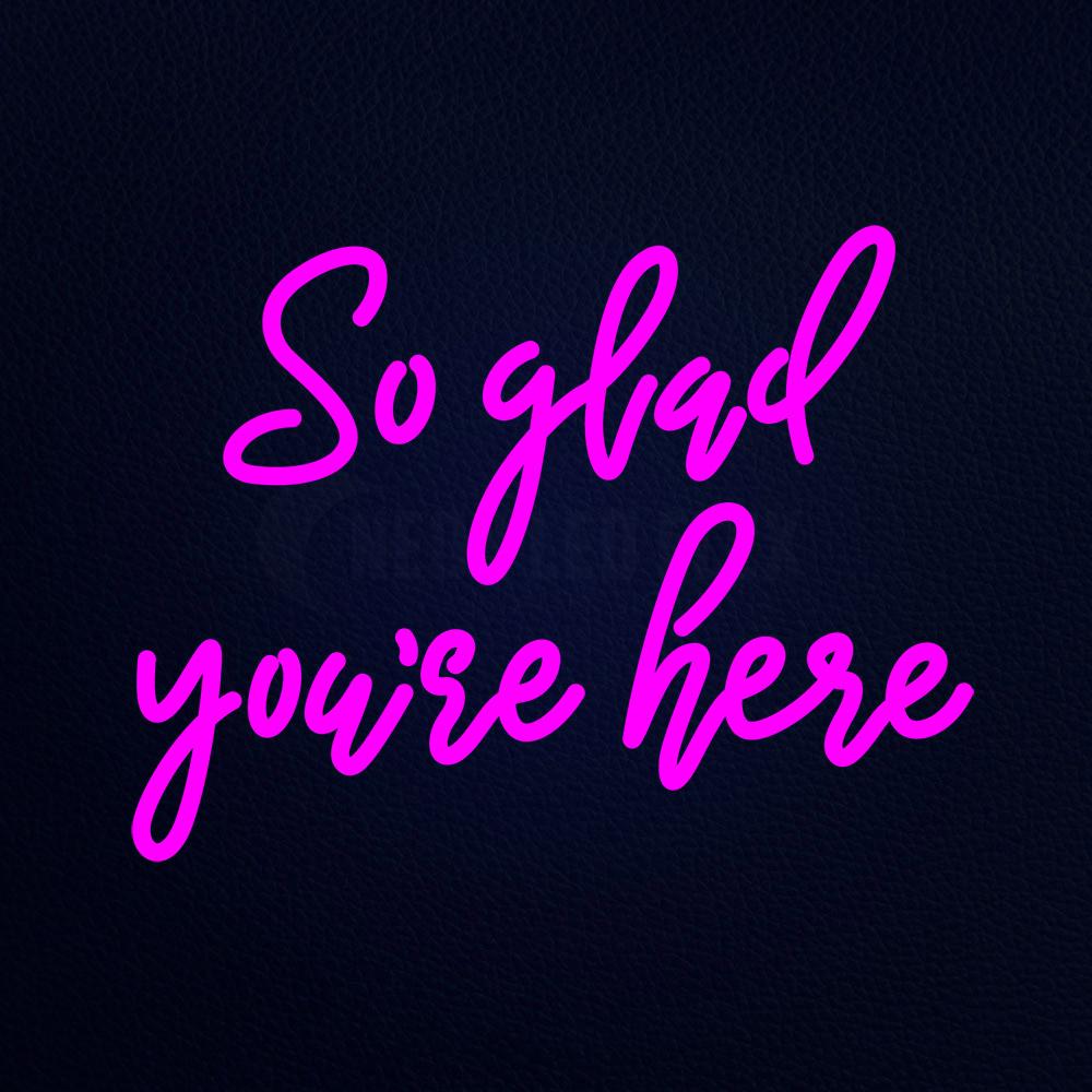 So Glad You Are Here Neon Flex Sign