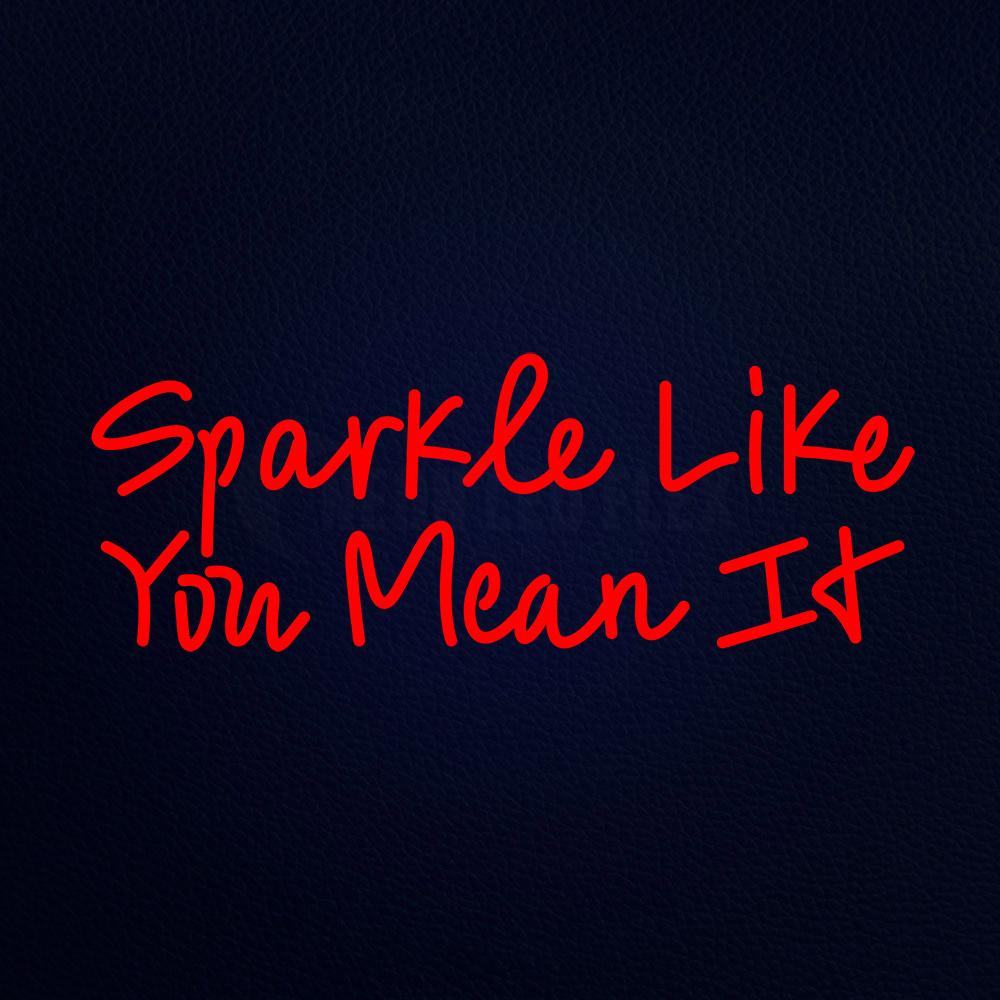 Sparkle Like You Mean It Neon Flex Sign