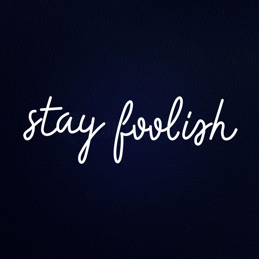 Stay Foolish Neon Flex Sign