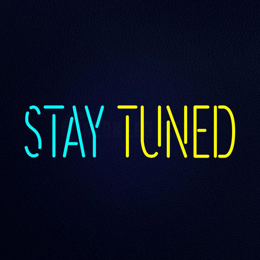 Stay Tuned Neon Flex Sign