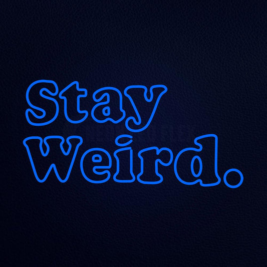 Stay Weird Neon Flex Sign