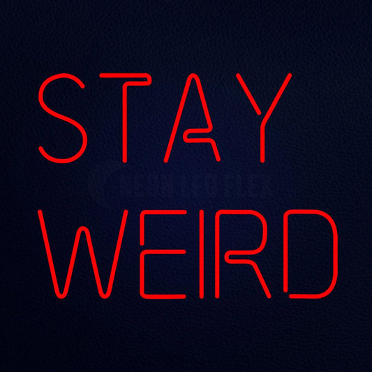 Stay Weird Neon Flex Sign