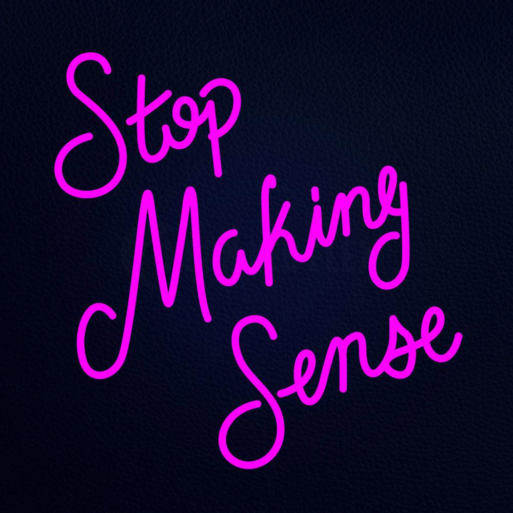 Stop Making Sense Neon Flex Sign