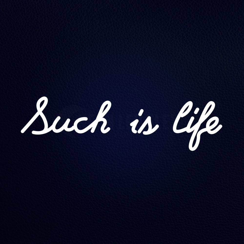 Such is Life Neon Flex Sign