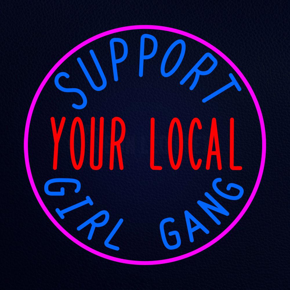 Support Your Local Girl Gang in Neon Flex Sign