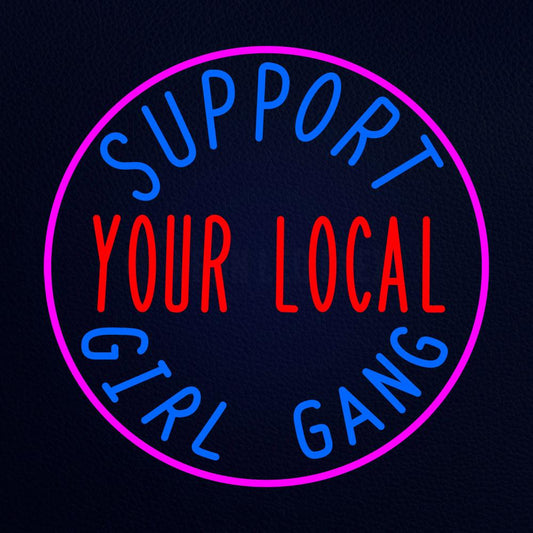 Support Your Local Girl Gang in Neon Flex Sign