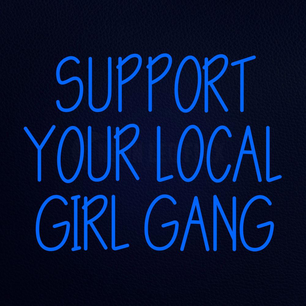 Support Your Local Girl Gang Neon Flex Sign