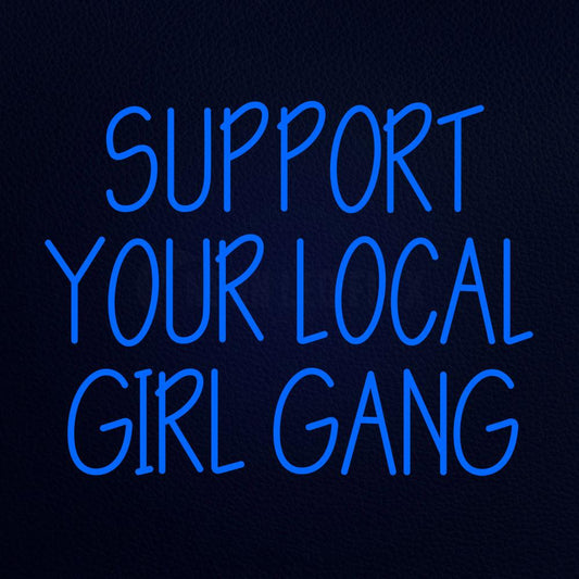 Support Your Local Girl Gang Neon Flex Sign